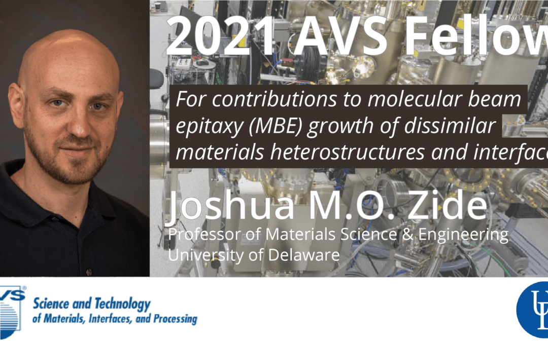 Prof. Joshua Zide, co-lead of CHARM's IRG2, joins the Class of 2021 Fellows with the American Vacuum Society.